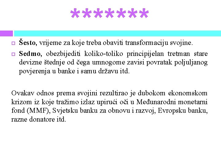 ******* Šesto, vrijeme za koje treba obaviti transformaciju svojine. Sedmo, obezbijediti koliko-toliko principijelan tretman