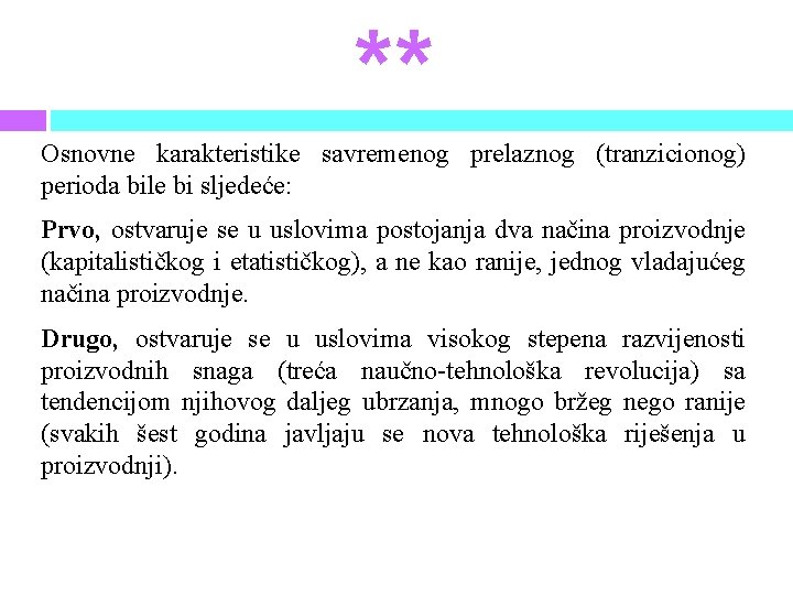 ** Osnovne karakteristike savremenog prelaznog (tranzicionog) perioda bile bi sljedeće: Prvo, ostvaruje se u