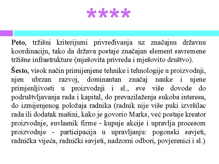 **** Peto, tržišni kriterijumi privređivanja uz značajnu državnu koordinaciju, tako da država postaje značajan