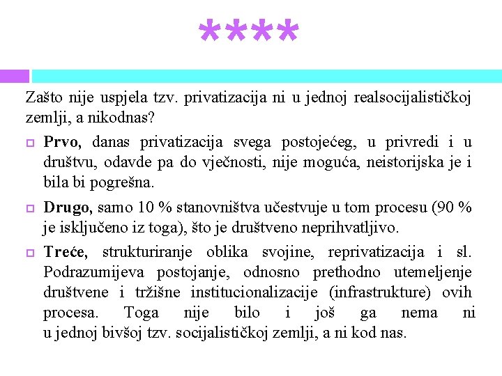 **** Zašto nije uspjela tzv. privatizacija ni u jednoj realsocijalističkoj zemlji, a nikodnas? Prvo,