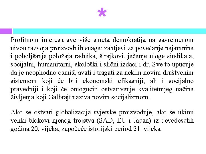 * Profitnom interesu sve više smeta demokratija na savremenom nivou razvoja proizvodnih snaga: zahtjevi