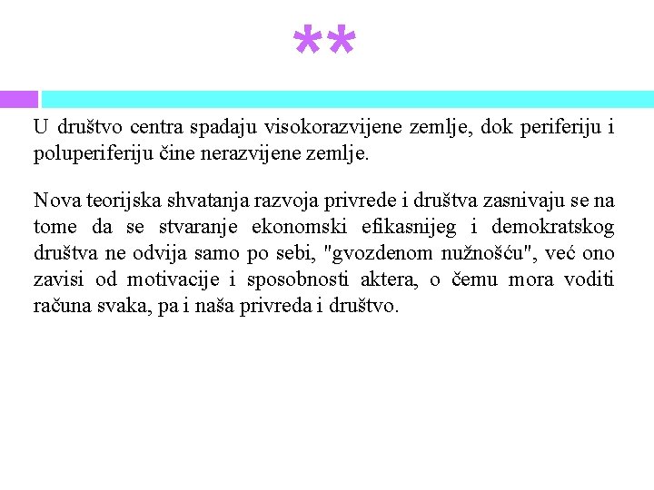 ** U društvo centra spadaju visokorazvijene zemlje, dok periferiju i poluperiferiju čine nerazvijene zemlje.