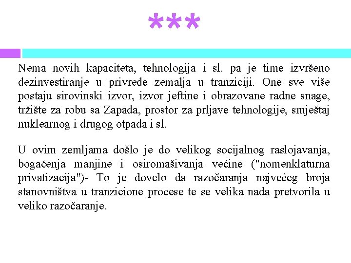 *** Nema novih kapaciteta, tehnologija i sl. pa je time izvršeno dezinvestiranje u privrede