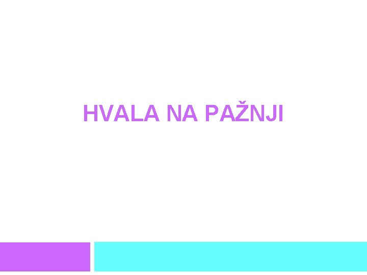 HVALA NA PAŽNJI 