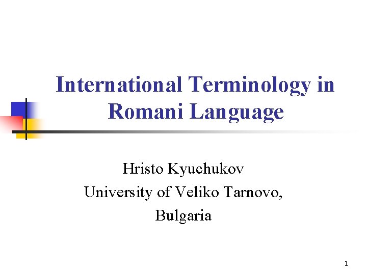 International Terminology in Romani Language Hristo Kyuchukov University of Veliko Tarnovo, Bulgaria 1 