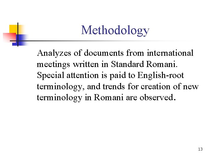 Methodology Analyzes of documents from international meetings written in Standard Romani. Special attention is