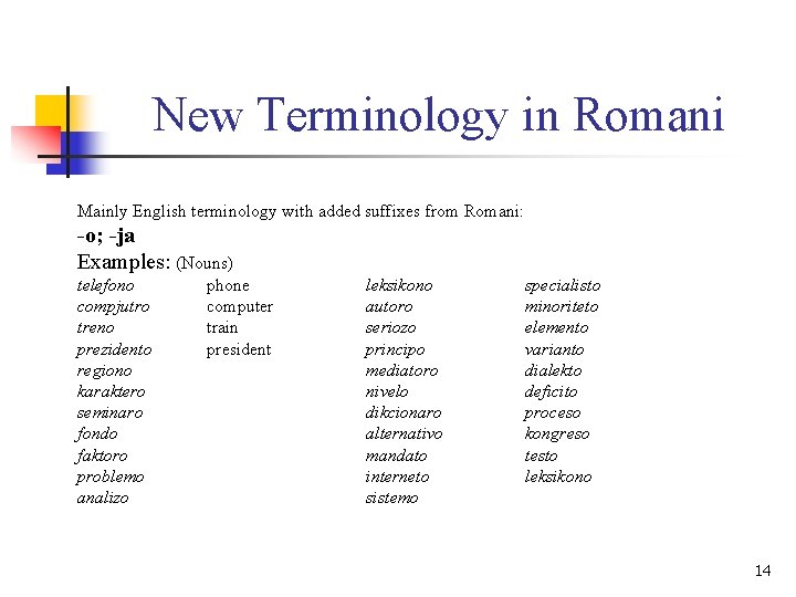 New Terminology in Romani Mainly English terminology with added suffixes from Romani: -o; -ja