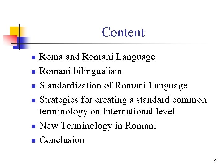 Content n n n Roma and Romani Language Romani bilingualism Standardization of Romani Language