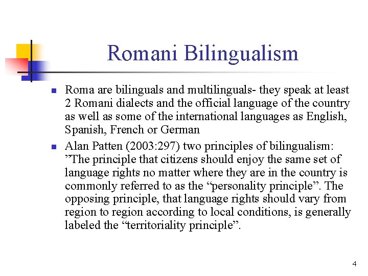 Romani Bilingualism n n Roma are bilinguals and multilinguals- they speak at least 2