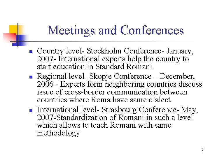 Meetings and Conferences n n n Country level- Stockholm Conference- January, 2007 - International