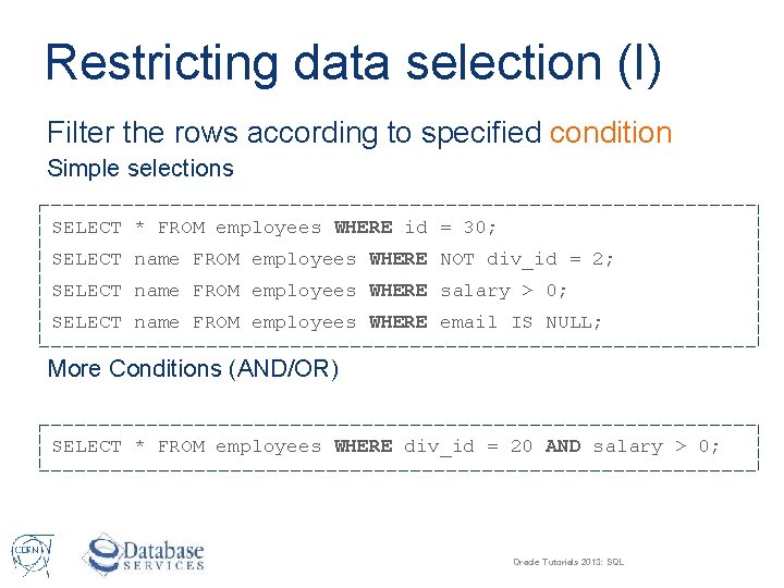 Restricting data selection (I) Filter the rows according to specified condition Simple selections SELECT