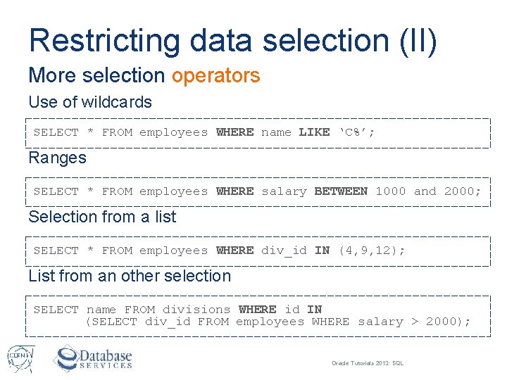 Restricting data selection (II) More selection operators Use of wildcards SELECT * FROM employees