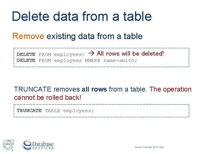 Delete data from a table Remove existing data from a table DELETE FROM employees;
