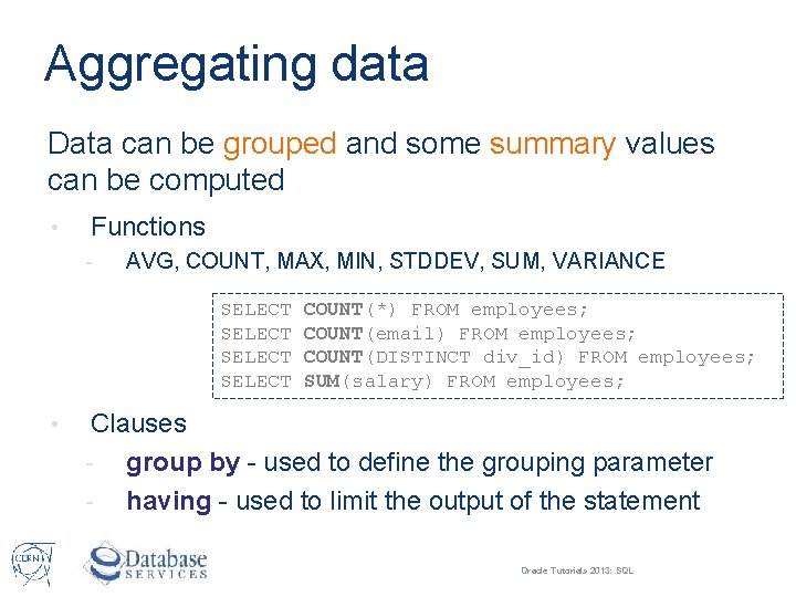Aggregating data Data can be grouped and some summary values can be computed •