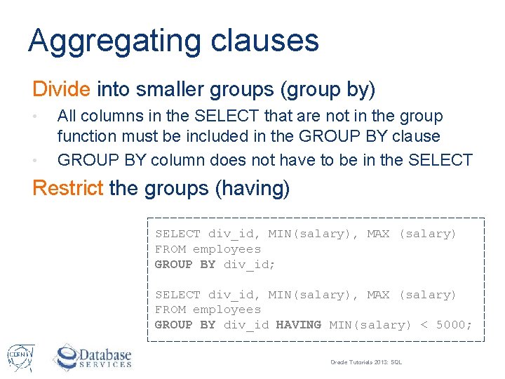 Aggregating clauses Divide into smaller groups (group by) • • All columns in the