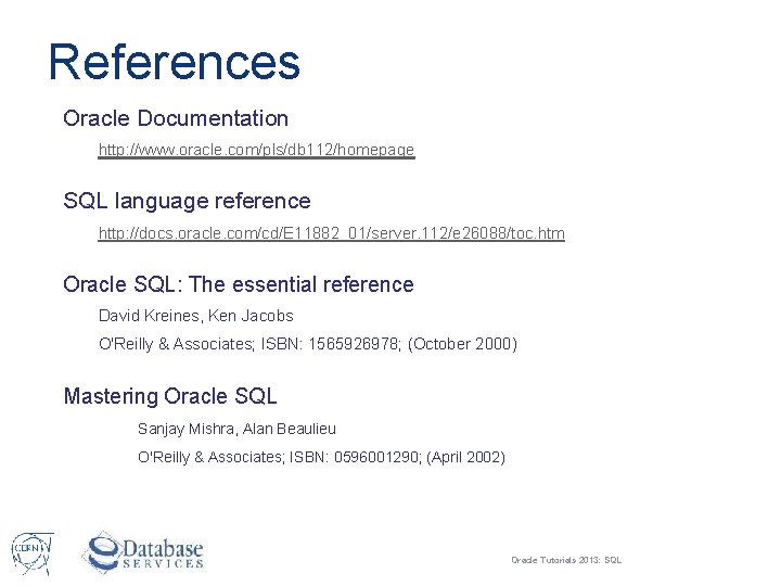 References Oracle Documentation http: //www. oracle. com/pls/db 112/homepage SQL language reference http: //docs. oracle.