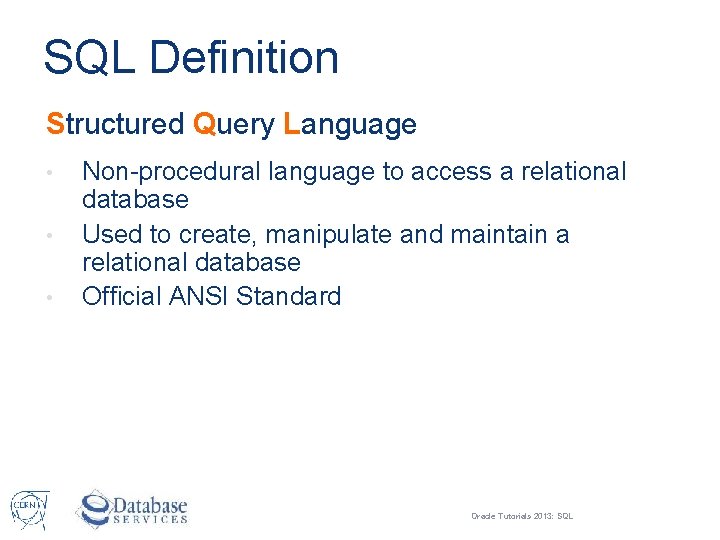 SQL Definition Structured Query Language • • • Non-procedural language to access a relational