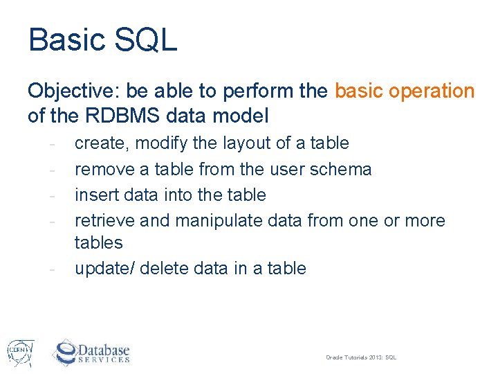 Basic SQL Objective: be able to perform the basic operation of the RDBMS data