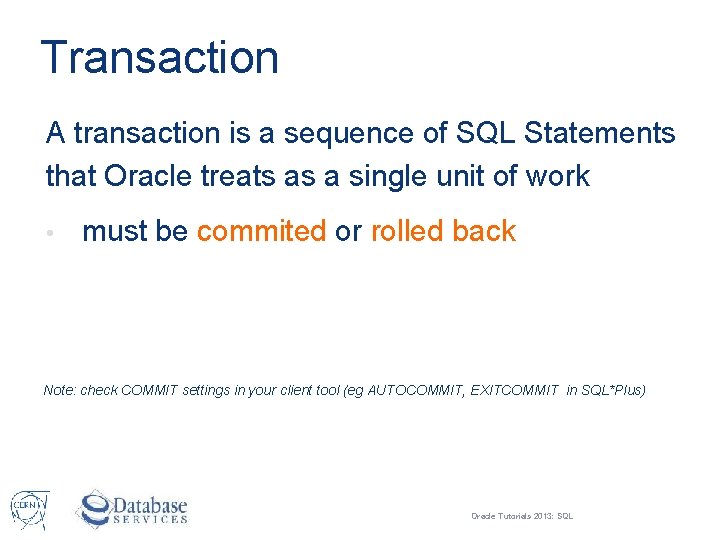 Transaction A transaction is a sequence of SQL Statements that Oracle treats as a