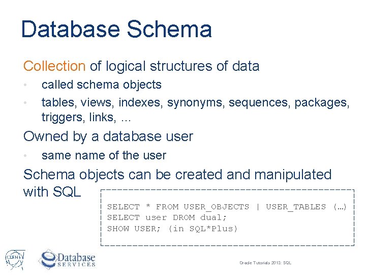 Database Schema Collection of logical structures of data • • called schema objects tables,