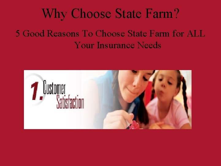 Why Choose State Farm? 5 Good Reasons To Choose State Farm for ALL Your Why Choose State Farm? 5 Good Reasons To Choose State Farm for ALL Your
