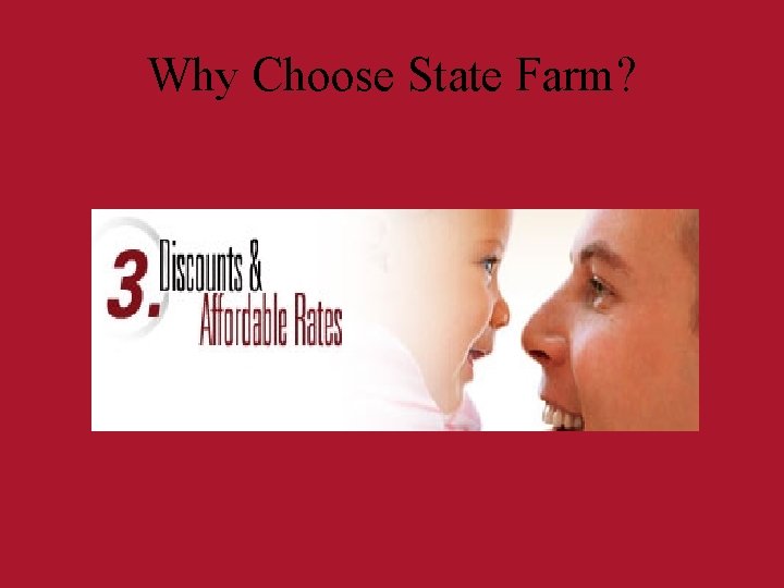 Why Choose State Farm? Why Choose State Farm?