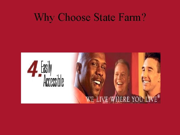 Why Choose State Farm? Why Choose State Farm?