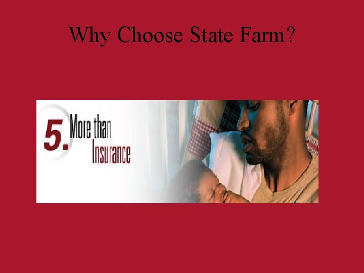 Why Choose State Farm? Why Choose State Farm?