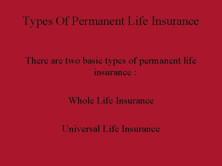 Types Of Permanent Life Insurance There are two basic types of permanent life insurance Types Of Permanent Life Insurance There are two basic types of permanent life insurance