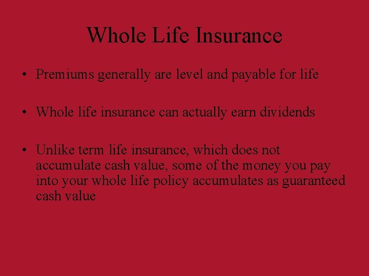 Whole Life Insurance • Premiums generally are level and payable for life • Whole Whole Life Insurance • Premiums generally are level and payable for life • Whole