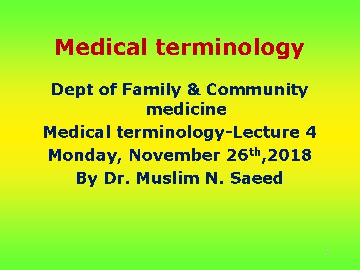Medical terminology Dept of Family & Community medicine Medical terminology-Lecture 4 Monday, November 26