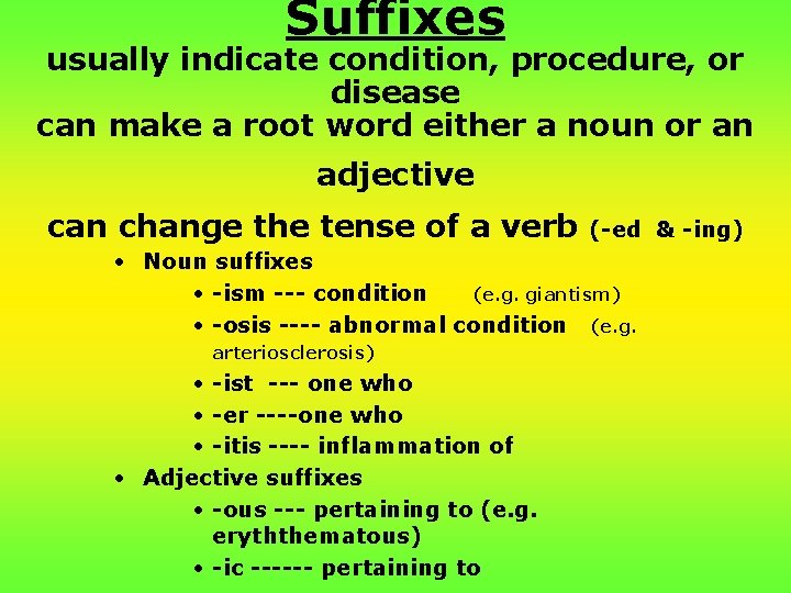 Suffixes usually indicate condition, procedure, or disease can make a root word either a