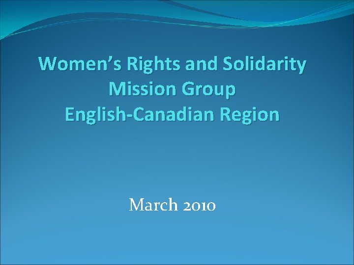 Women’s Rights and Solidarity Mission Group English-Canadian Region March 2010 Women’s Rights and Solidarity Mission Group English-Canadian Region March 2010
