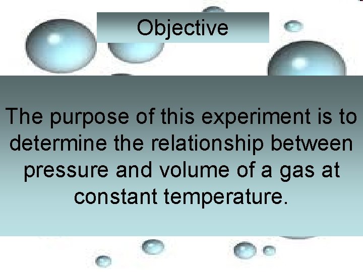 Objective The purpose of this experiment is to determine the relationship between pressure and