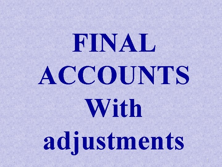 FINAL ACCOUNTS With adjustments , 1 