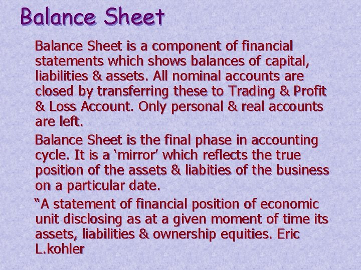 Balance Sheet is a component of financial statements which shows balances of capital, liabilities