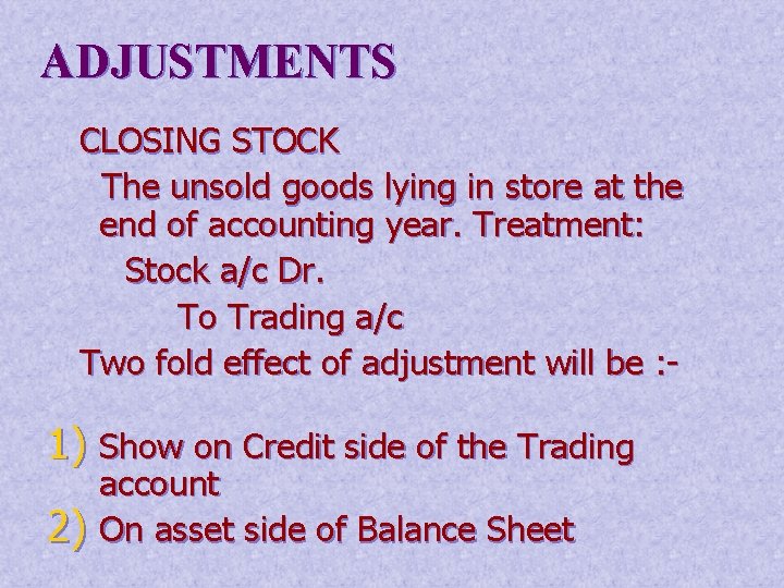 ADJUSTMENTS CLOSING STOCK The unsold goods lying in store at the end of accounting