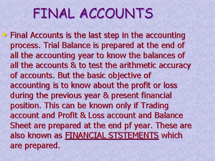 FINAL ACCOUNTS • Final Accounts is the last step in the accounting process. Trial