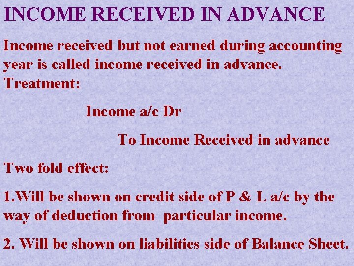 INCOME RECEIVED IN ADVANCE Income received but not earned during accounting year is called