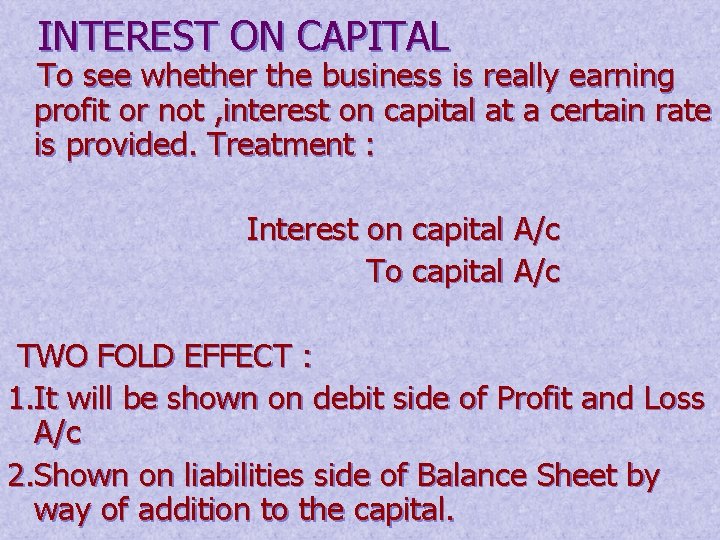 INTEREST ON CAPITAL To see whether the business is really earning profit or not