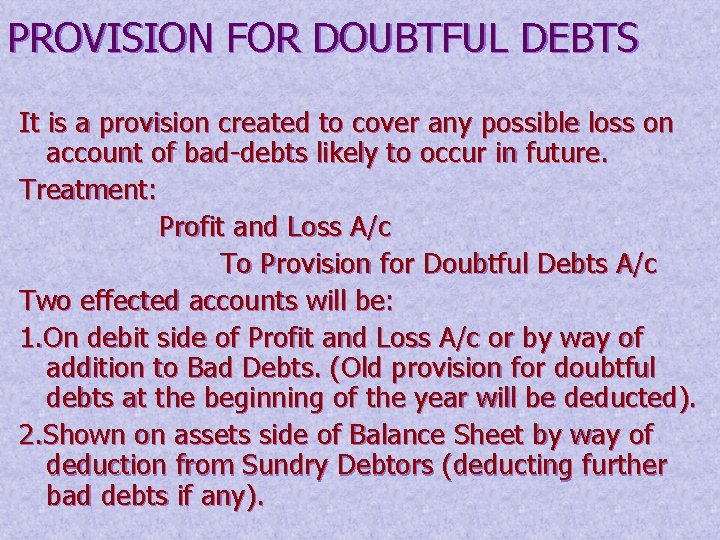 PROVISION FOR DOUBTFUL DEBTS It is a provision created to cover any possible loss