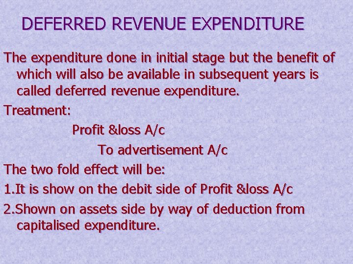 DEFERRED REVENUE EXPENDITURE The expenditure done in initial stage but the benefit of which