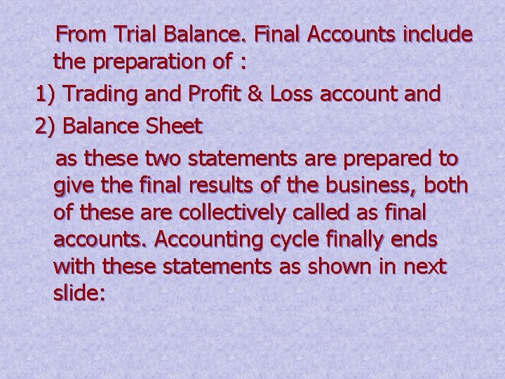 From Trial Balance. Final Accounts include the preparation of : 1) Trading and Profit