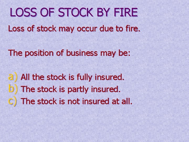 LOSS OF STOCK BY FIRE Loss of stock may occur due to fire. The