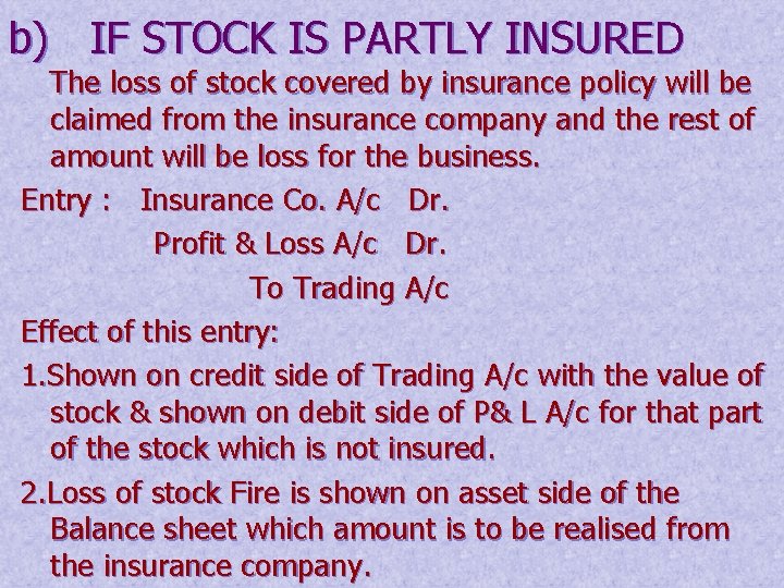 b) IF STOCK IS PARTLY INSURED The loss of stock covered by insurance policy