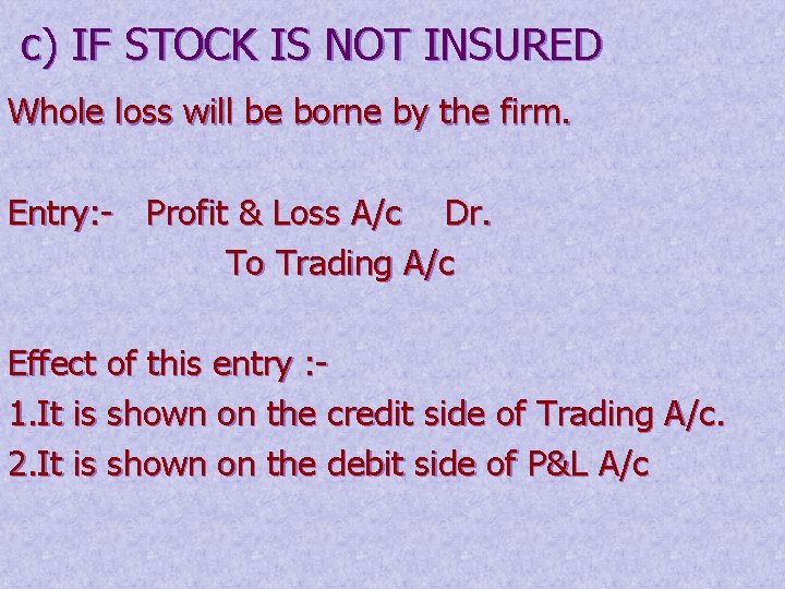 c) IF STOCK IS NOT INSURED Whole loss will be borne by the firm.