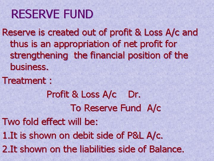 RESERVE FUND Reserve is created out of profit & Loss A/c and thus is