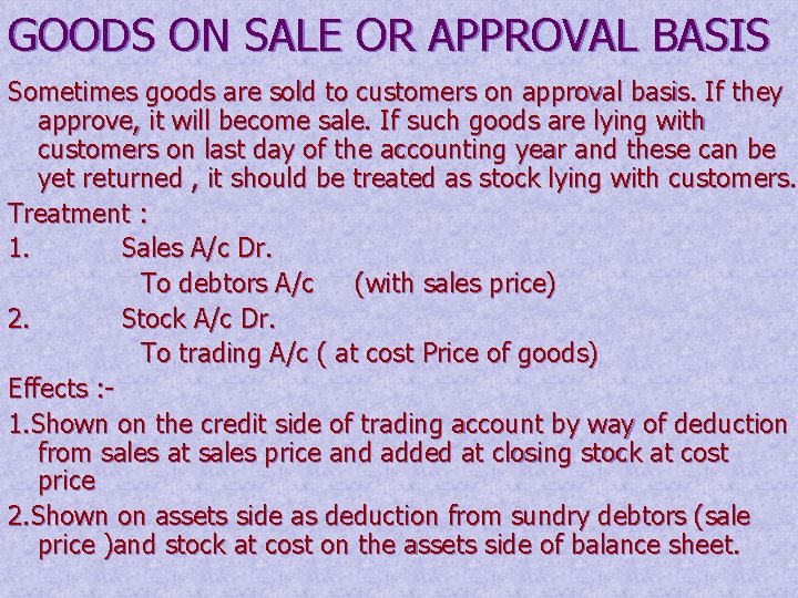 GOODS ON SALE OR APPROVAL BASIS Sometimes goods are sold to customers on approval