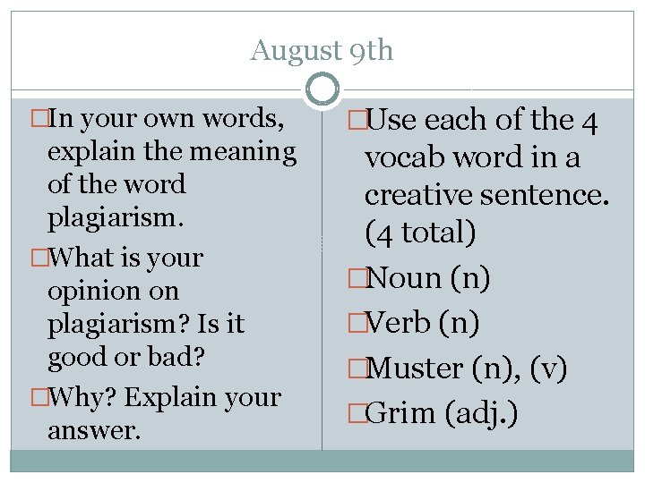 August 9 th �In your own words, explain the meaning of the word plagiarism.