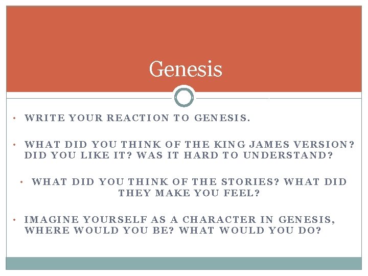 Genesis • WRITE YOUR REACTION TO GENESIS. • WHAT DID YOU THINK OF THE